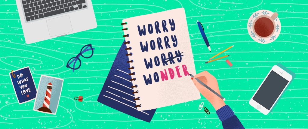 Turning Worry Into Wonder: How to Reframe Your State of Mind