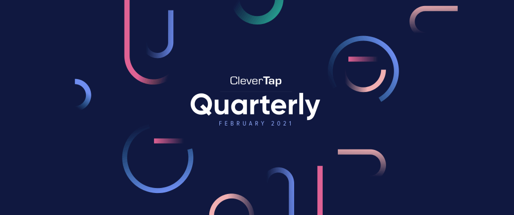 CleverTap Quarterly: Driven by Speed and Simplicity