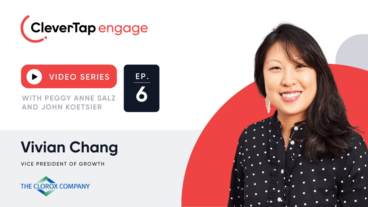 Vivian Chang - Clorox | CleverTapEngage | Ep. 06 | CleverTap
