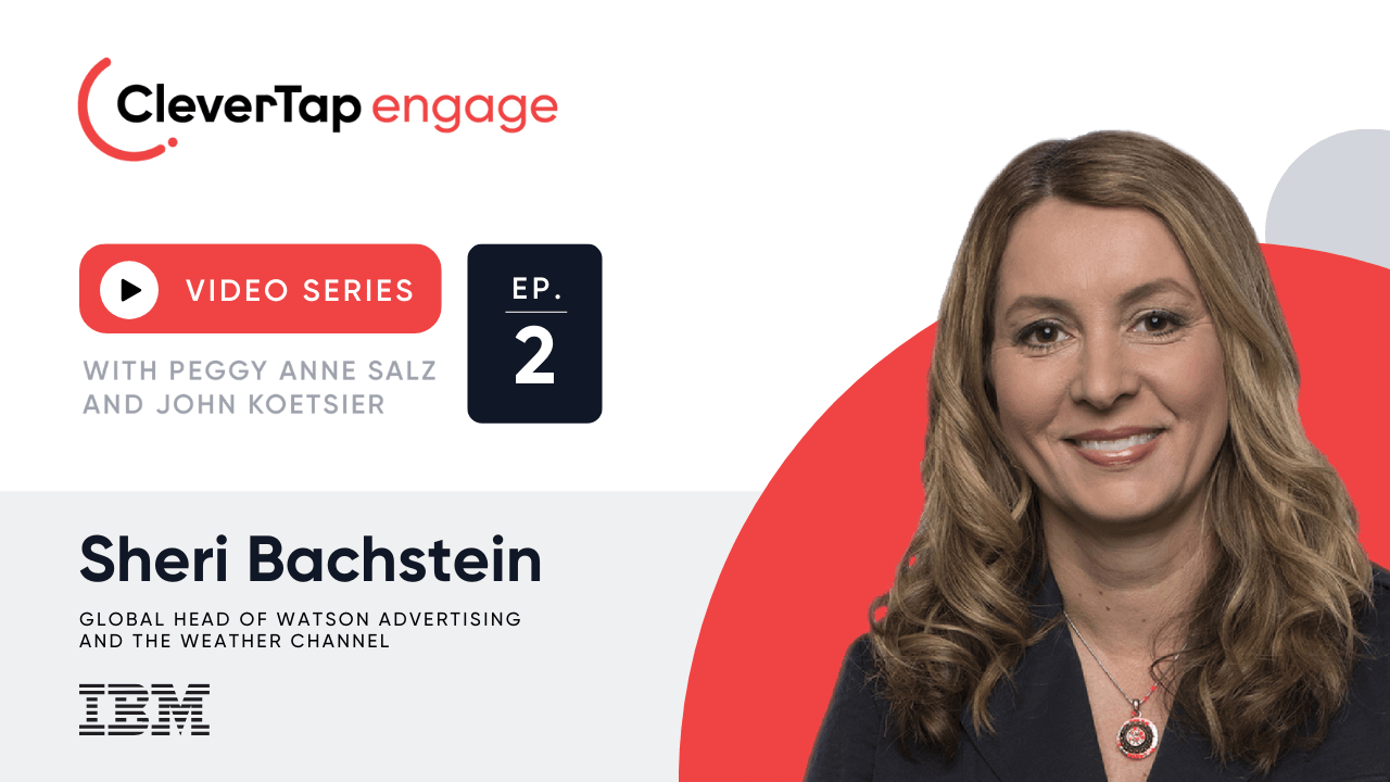 Sheri Bachstein - The Weather Company | CleverTap Engage | Ep. 02 | CleverTap